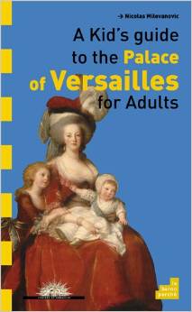 A kid's guide to the Palace de Versailles for adults